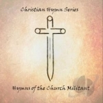 Hymns of the Church Militant by Christian Series