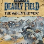 Across a Deadly Field - The War in the West