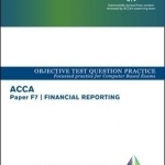 ACCA Approved - F7 Financial Reporting: Objective Test Question Practice Booklet (for All Exams to June 2017)