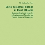 Socio-Ecological Change in Rural Ethiopia: Understanding Local Dynamics in Environmental Planning and Natural Resource Management