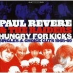 Hungry for Kicks: Singles &amp; Choice Cuts 1965-69 by Paul Revere &amp; The Raiders