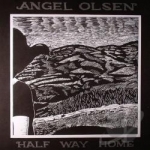 Half Way Home by Angel Olsen