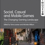 Social, Casual and Mobile Games: The Changing Gaming Landscape