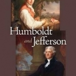 Humboldt and Jefferson: A Transatlantic Friendship of the Enlightenment