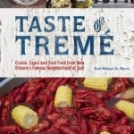 Taste of Treme: Creole, Cajun and Soul Food from New Orleans&#039; Famous Neighborhood of Jazz