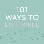 101 Ways to Live Well