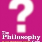 The Philosophy Gym: 25 Short Adventures in Thinking