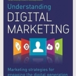 Understanding Digital Marketing: Marketing Strategies for Engaging the Digital Generation