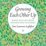 Growing Each Other Up: When Our Children Become Our Teachers
