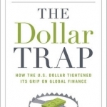 The Dollar Trap: How the U.S. Dollar Tightened its Grip on Global Finance