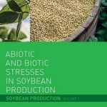 Abiotic and Biotic Stresses in Soybean Production: Soybean Production: Volume 1