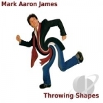 Throwing Shapes by Mark Aaron James