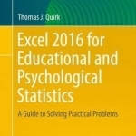 Excel 2016 for Educational and Psychological Statistics: A Guide to Solving Practical Problems: 2016