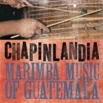 Marimba Music of Guatemala by Chapinlandia