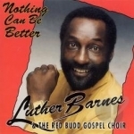 Nothing Can Be Better by Luther Barnes