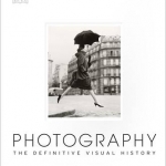 Photography: The Definitive Visual History