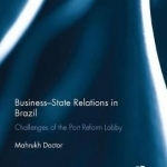 Business-State Relations in Brazil: Challenges of the Port Reform Lobby