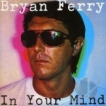 In Your Mind by Bryan Ferry