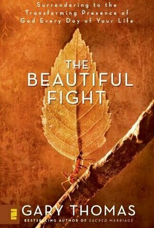 The Beautiful Fight: Surrendering to the Transforming Presence of God Every Day of Your Life