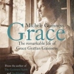 Grace: The Remarkable Life of Grace Grattan Guinness