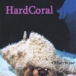 Otherwise by Hard Coral