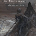 In Dante&#039;s Wake: Reading from Medieval to Modern in the Augustinian Tradition