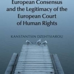 European Consensus and the Legitimacy of the European Court of Human Rights