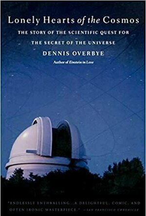 Lonely Hearts of the Cosmos: The Scientific Quest for the Secret of the Universe