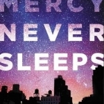 Mercy Never Sleeps: Sleepless Thoughts on Faith, Heaven, and the Fear of Heights