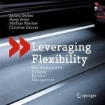 Leveraging Flexibility: Win the Race with Dynamic Decision Management