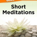 The Complete Idiot&#039;s Guide to Short Meditations: Meditations to Quiet Your Mind and Soothe Your Soul