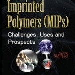 Molecularly Imprinted Polymers (MIPs): Challenges, Uses &amp; Prospects