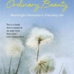 Ordinary Beauty: Meaningful Moments in Everyday Life