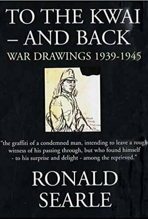 To The Kwai and Back: War Drawings 1939-1945