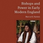 Bishops and Power in Early Modern England