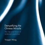 Demystifying the Chinese Miracle: The Rise and Future of Relational Capitalism