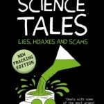 Science Tales: Lies, Hoaxes, and Scams