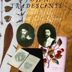 The John Tradescants: Gardeners to the Rose and Lily Queen