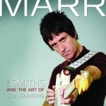 Johnny Marr: The Smiths &amp; the Art of Gun-Slinging