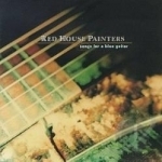 Songs for a Blue Guitar by Red House Painters