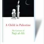 A Child in Palestine: The Cartoons of Naji Al-Ali