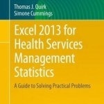 Excel 2013 for Health Services Management Statistics: A Guide to Solving Practical Problems: 2016