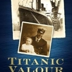 Titanic Valour: The Life of Fifth Officer Harold Lowe