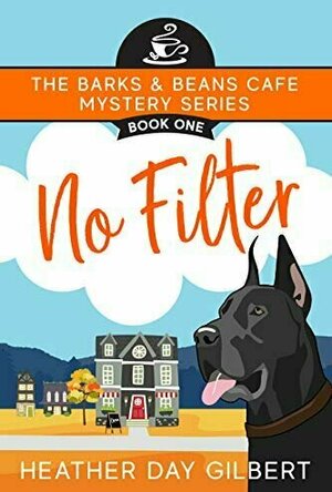 No Filter (Barks &amp; Beans Cafe Cozy Mystery #1)