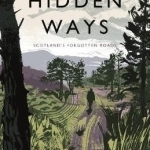 The Hidden Ways: Scotland's Forgotten Roads