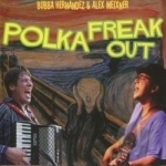 Polka Freak Out by Bubba Hernandez