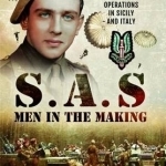 SAS - Men in the Making: An Original&#039;s Account of Operations in Sicily and Italy