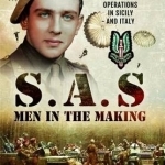 SAS - Men in the Making: An Original's Account of Operations in Sicily and Italy