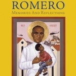 Archbishop Romero: Memories and Reflections