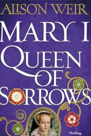 Mary I: Queen of Sorrows